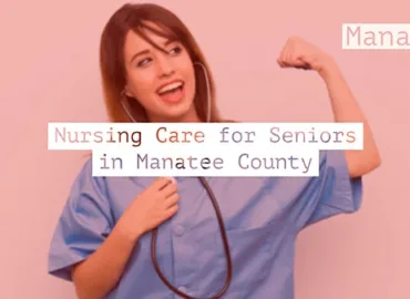Nursing Care for Seniors in Manatee County