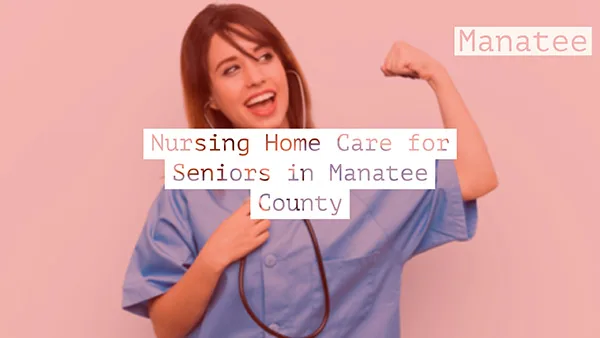 Nursing Home Care for Seniors in Manatee County